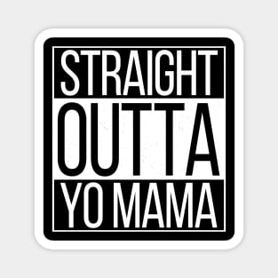 Straight Outta Yo Mama Magnet