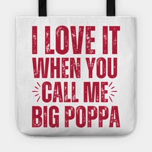 I love it when you call me Big Poppa Tote