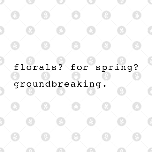 Florals? For spring? Groundbreaking. Devil Wears Prada Quote by aterkaderk