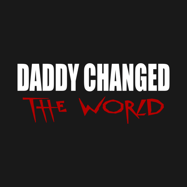 Daddy Changed The World by The store of civilizations