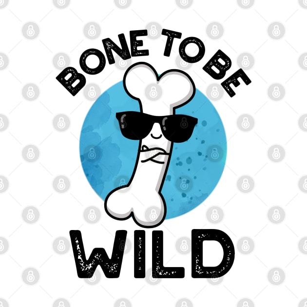 Bone To Be Wild Cute Anatomy Pun by punnybone