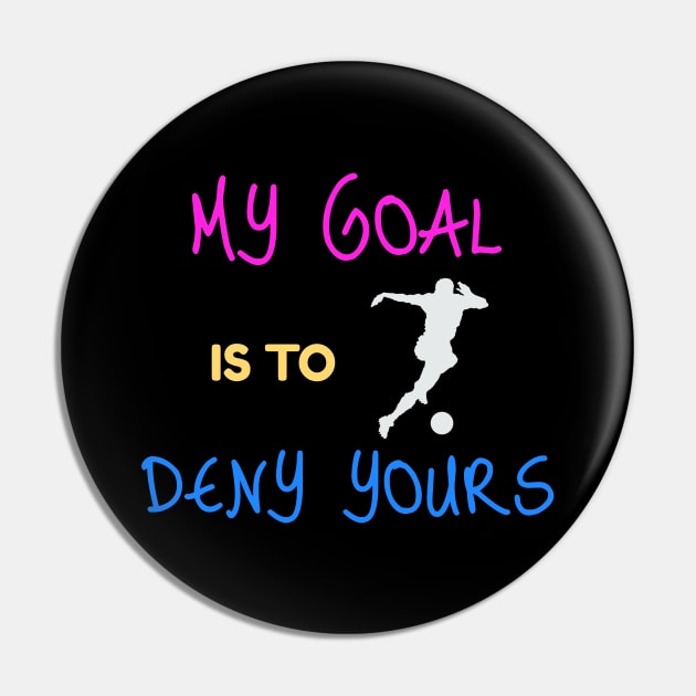 My Goal Is To Deny Yours Goalie/Defender Pin by theperfectpresents