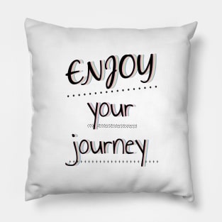 Enjoy Your Journey Pillow