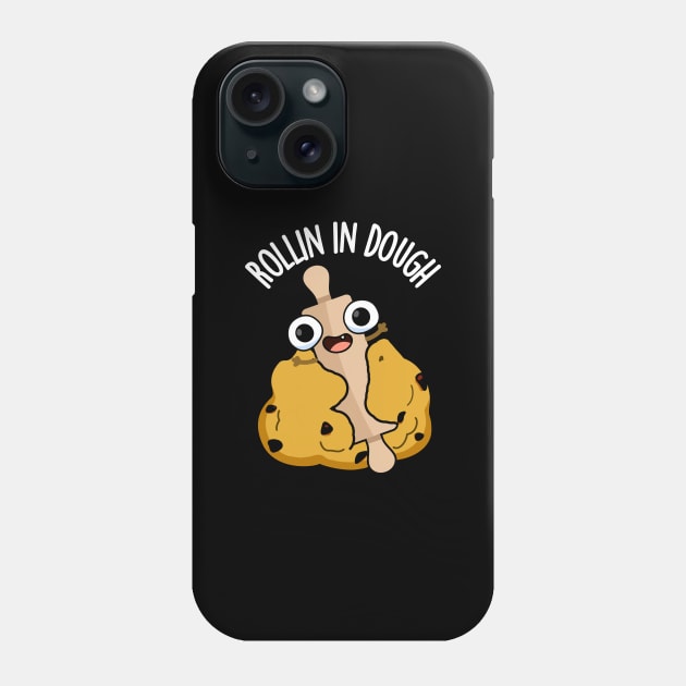 Rollin In Dough Funny Baking Puns Phone Case by punnybone