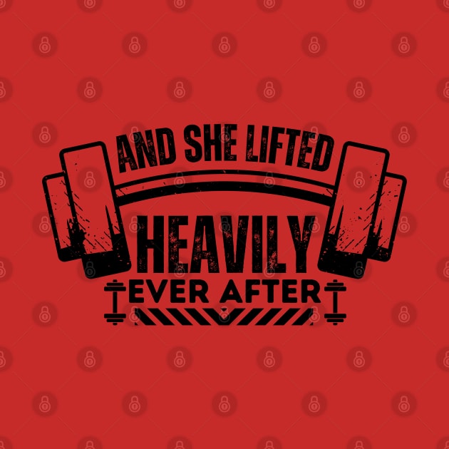 Funny Workout Girl Weightlifting Exercise Saying Gift Idea - And She Lifted Heavily Ever After by KAVA-X