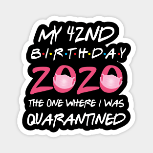 42nd birthday 2020 the one where i was quarantined Magnet