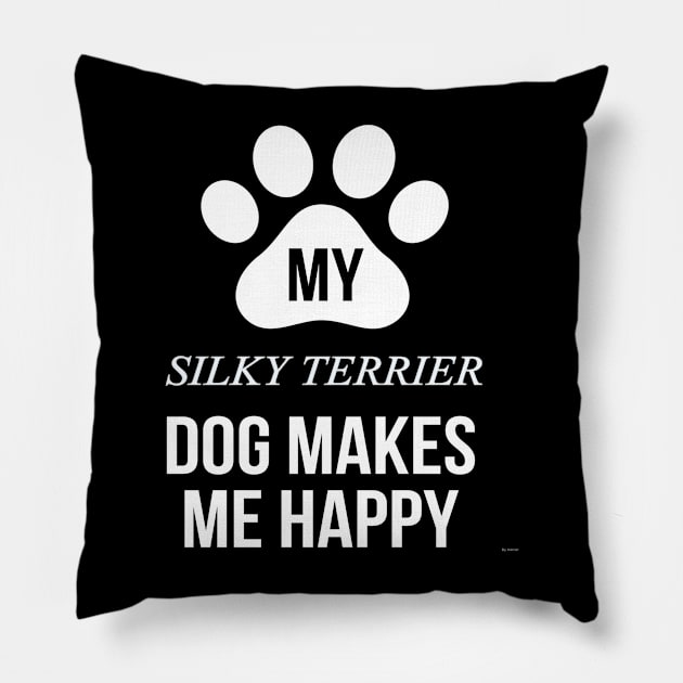 My Silky Terrier Makes Me Happy - Gift For Silky Terrier Dog Lover Pillow by HarrietsDogGifts