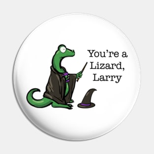 You’re a Lizard, Larry Pin