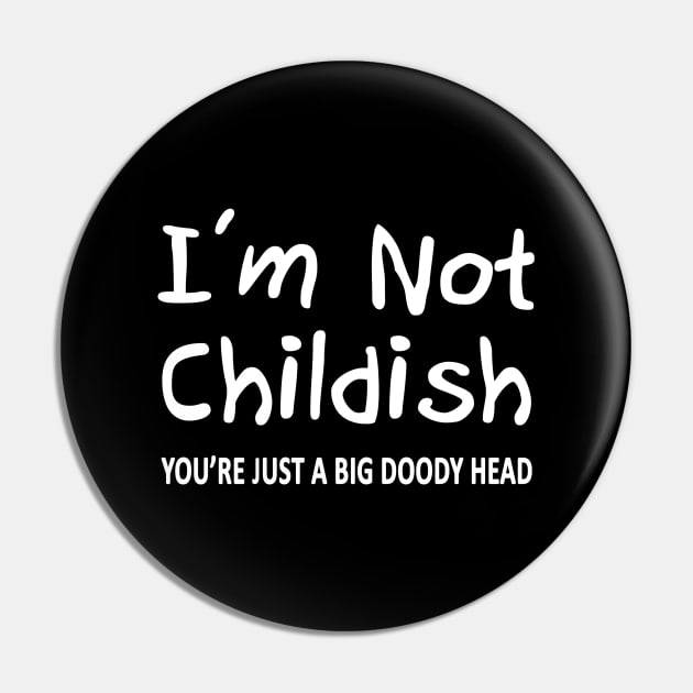 I'm Not Childish Pin by topher