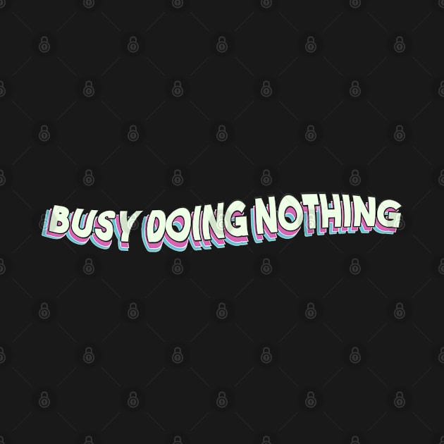 Busy Doing Nothing by Egit