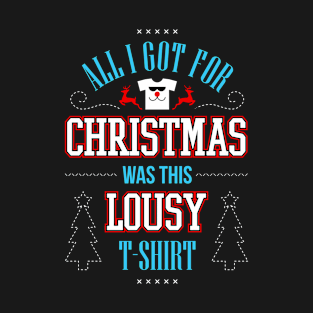 All I Got For Christmas Was This Lousy T-Shirt T-Shirt