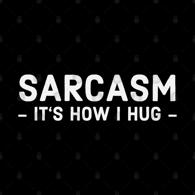 Sarcasm It's How I Hug by mikels