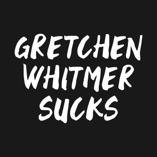 GRETCHEN WHITMER SUCKS T-Shirt