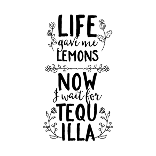 Life Gave Me Lemons, Now I Wait For Tequila T-Shirt