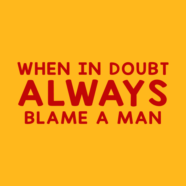 When In Doubt Always Blame A Man by Sunoria