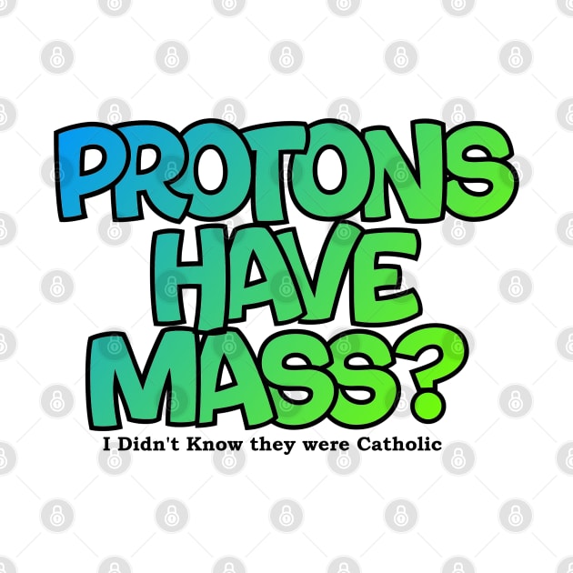 Protons have mass? by Lil-Bit-Batty