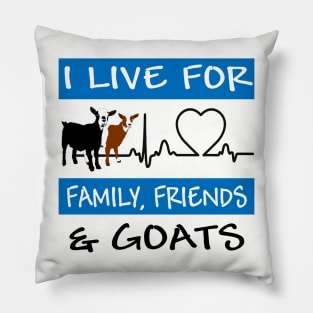 I Live For Family, Friends and GOATS! Pillow