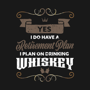 Whiskey Retirement Plan Bourbon Scotch Gift T-Shirt