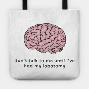 Don't talk to me lobotomy Tote