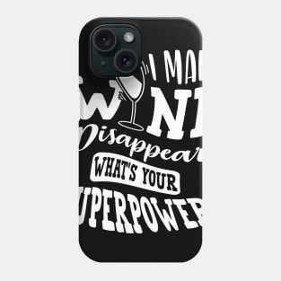 I Make Wine Disappear What's Your Superpower Phone Case