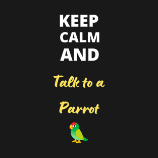 Keep calm and talk to a parrot T-Shirt