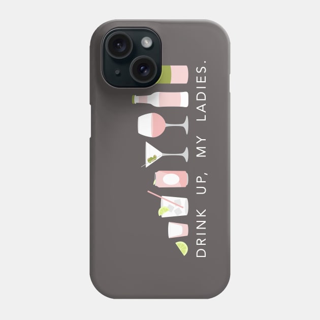 Drink up, my ladies Phone Case by annacush