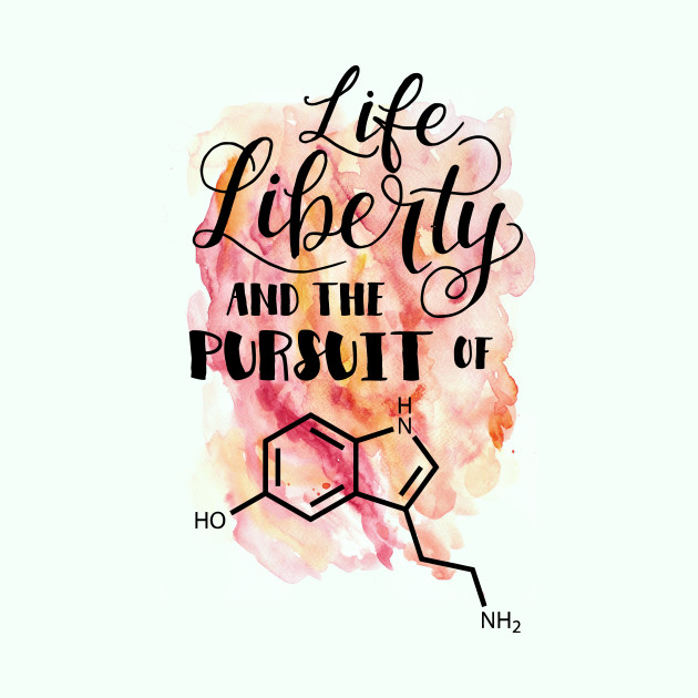 Life Liberty And The Pursuit Of Happiness Serotonin Molecule Nerd Awesome Life Liberty And The Pursuit Of Happiness Quote Life Liberty And The Pursuit Of Happiness Serotonin Molecule Nerd Awesome Life Liberty And The Pursuit Of Happiness Quote