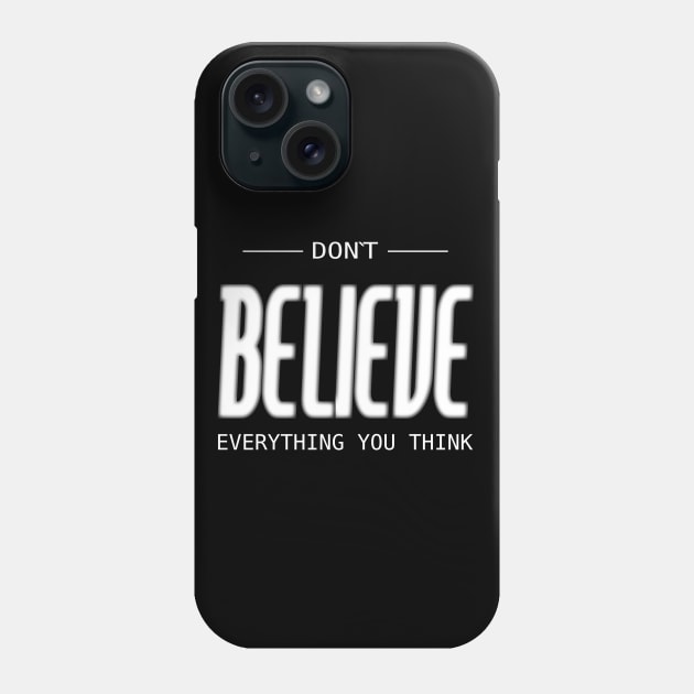 Don’t believe everything you think, Be your best Phone Case by FlyingWhale369