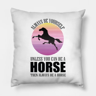 always be yourself unless you can be a horse then be a horse old town road t-shirt Pillow