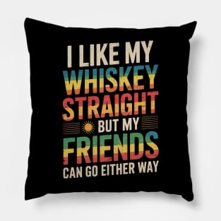 I Like my Whiskey Straight But My Friends Funny LGBT Pillow