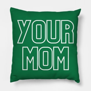 Your mom- the world's most classic comeback. Pillow