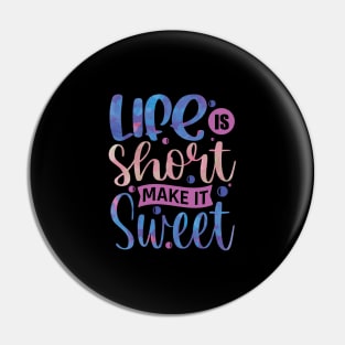 Life is short make it sweet motivation Pin