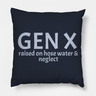 gen-x-raised-on-hose-water-and-neglect Pillow