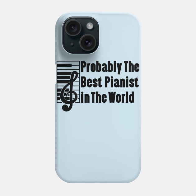 Probably The Best Pianist In The World Phone Case by doctor ax