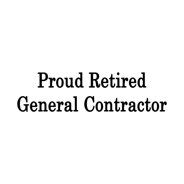 Proud Retired General Contractor by supernova23