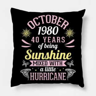 October 1980 Happy 40 Years Of Being Sunshine Mixed A Little Hurricane Birthday To Me You Pillow