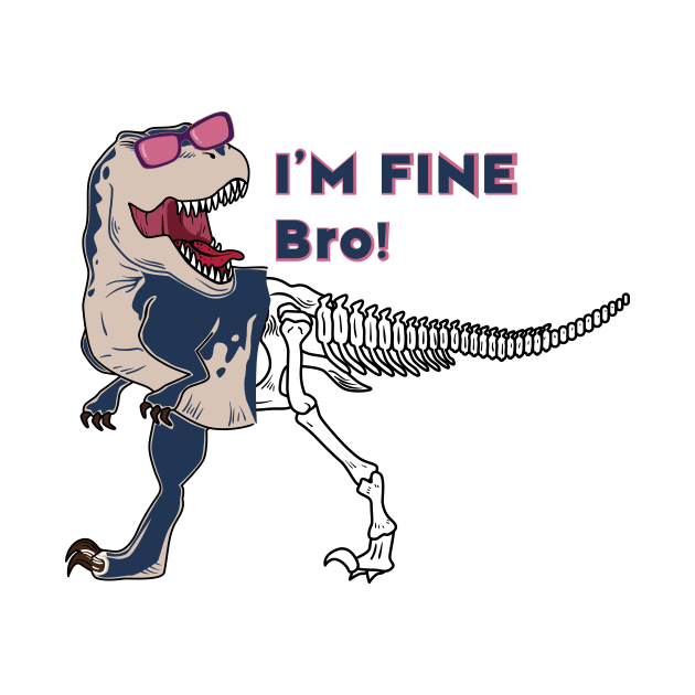 Funny dinosaur expression - I 'm Fine Bro! by Selva_design14