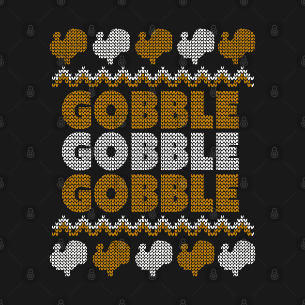 Discover Funny Thanksgiving Turkey - Gobble Gobble Gobble - Ugly Thanksgiving Sweater - T-Shirt