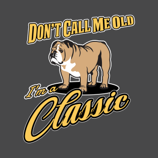 Don't Call Me Old, I'm A Classic T-Shirt