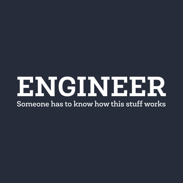 Engineer - Someone has to know how this stuff works by destinysagent