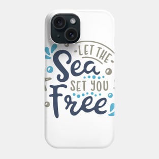 Let The Sea Set You Free Phone Case