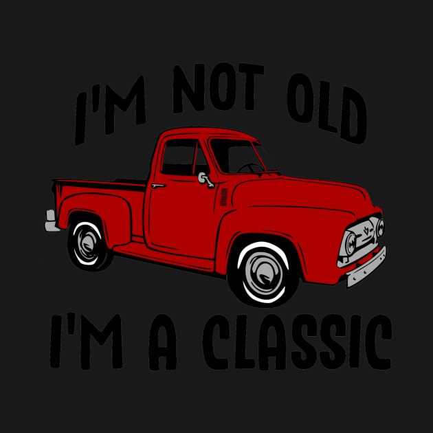 I'm Not Old I'm a Classic Vintage Red Pickup Truck by StacysCellar