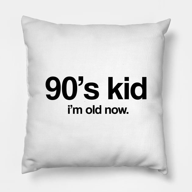 90's Kid I'm Old Now Pillow by boyznew