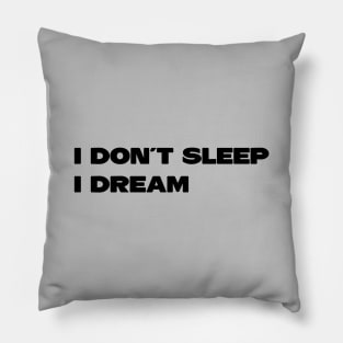 I Don´t Sleep I Dream, black Pillow