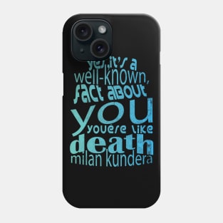 Yes, it's a well-known fact about you: you're like death, you take everything milan kundera by chakibium Phone Case