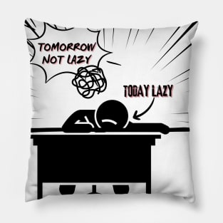 Today lazy, tomorrow not lazy Pillow