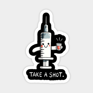 Take a shot Medical Nurse Humor Magnet