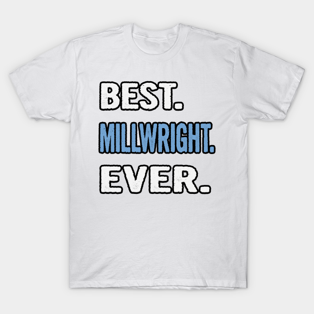 Discover Best. Millwright. Ever. - Birthday Gift Idea - Millwright - T-Shirt