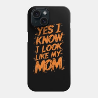 Yes I Know I Look Like My Mom Funny Mothers Day Gift Phone Case