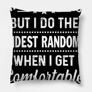 I'm Shy At First But I Do The Stupidest Random Shit When I Get Comfortable With Someone Pillow